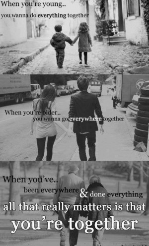 When you’re young… You wanna do everything together. When you’re ...