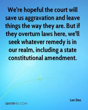 us aggravation and leave things the way they are. But if they overturn ...