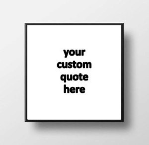 Quote Print & Frame - Custom Quote