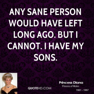 Any sane person would have left long ago. But I cannot. I have my sons ...