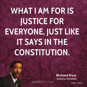 What I am for is justice for everyone, just like it says in the ...