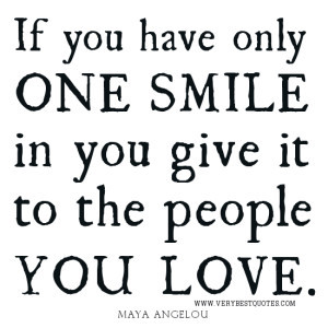 ... QUOTES, If you have only one smile in you give it to the people you