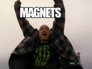 Jesse Pinkman likes magnets