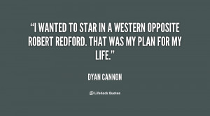 wanted to star in a western opposite Robert Redford. That was my ...