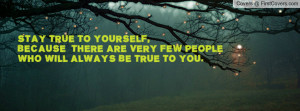 stay true to yourself , Pictures , because there are very few people ...