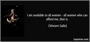 am available to all women - all women who can afford me, that is ...