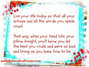 Life your life knowing that your actions and words count.
