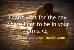 ... com/i-cant-wait-for-the-day-where-i-get-to-be-in-your-arms-love-quote