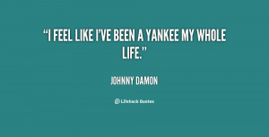 quote Johnny Damon i feel like ive been a yankee 10735 png