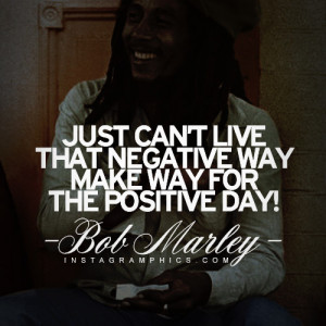 ... Way For The Positive Day Bob Marley Quote graphic from Instagramphics
