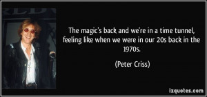 ... feeling like when we were in our 20s back in the 1970s. - Peter Criss