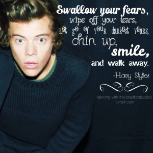 Swallow your fears, wipe off your tears, let go of you darkest years ...