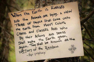 Hopi Prophecy of Peace... return of the Warriors of the Rainbow!