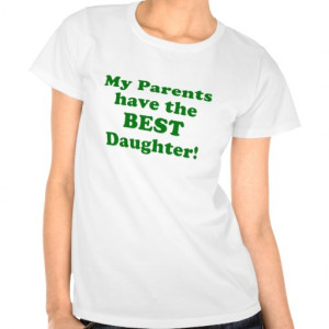 My Parents have the Best Daughter Tshirts