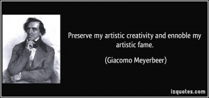 Preserve my artistic creativity and ennoble my artistic fame ...