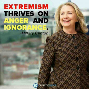 Extremism thrives on anger and ignorance.-Hilary Rodham Clinton # ...
