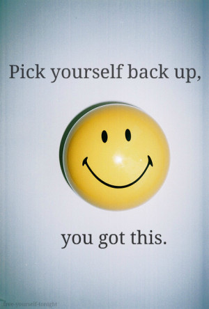 Pick yourself back up, you got this