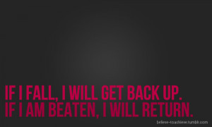 ... #1201: If I fall, I will get back up. If I am beaten, I will return