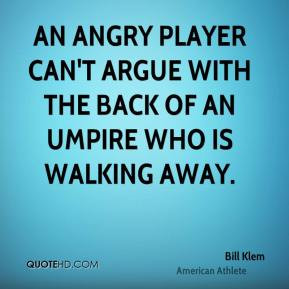 Bill Klem - An angry player can't argue with the back of an umpire who ...
