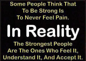 Some People Think That To Be Strong Is To Never Feel Pain. In Reality ...