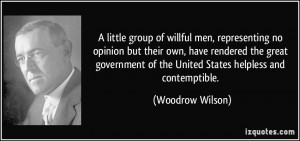little group of willful men, representing no opinion but their own ...