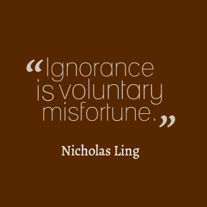 Day 4: Ignorance is Voluntary Misfortune – My Favorite Quote