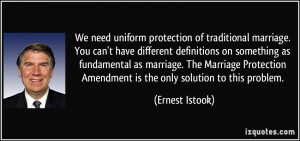 uniform protection of traditional marriage. You can't have different ...