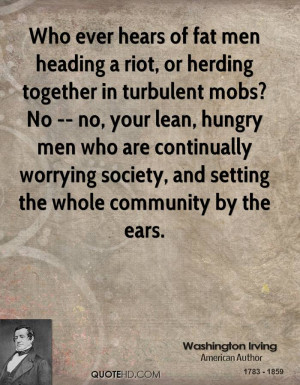 Who ever hears of fat men heading a riot, or herding together in ...