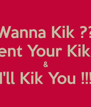 wanna-kik-comment-your-kik-name-ill-kik-you-.png