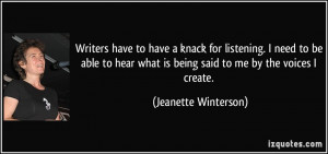 Writers have to have a knack for listening. I need to be able to hear ...
