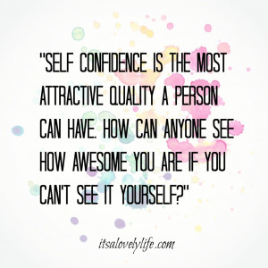 Self confidence is the most attractive quality a person can have. How ...
