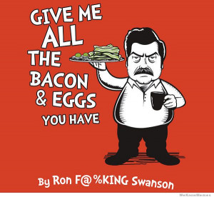 Ron Swanson green eggs and ham – Give me all the bacon and eggs you ...