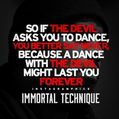 ... my favorite lyric verse from Immortal Technique - Dance With The Devil