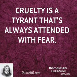 Cruelty is a tyrant that's always attended with fear.
