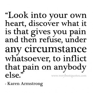 Look into your own heart, discover what it is that gives you pain and ...