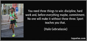You need three things to win: discipline, hard work and, before ...