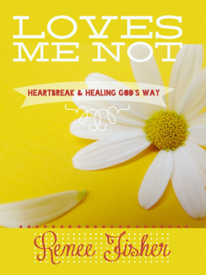 Loves Me Not: Heartbreak and Healing God’s Way {A Book Review}
