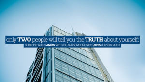 will tell you the truth about yourself- someone who is angry with you ...