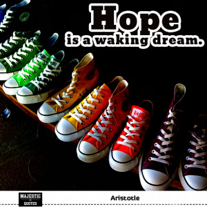 ... quotes - Aristotle - Hope is a waking dream. / converse all star shoes