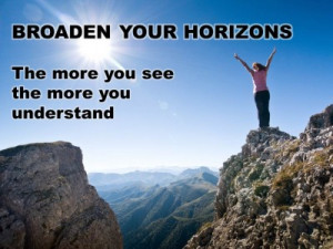 QUOTES & POSTERS: BROADEN YOUR HORIZONS – The more you see the more ...