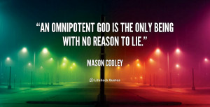 An omnipotent God is the only being with no reason to lie.”