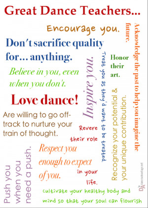 Great dance teachers love dance, honor their art, respect you enough ...