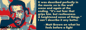 Matt Brown on his feelings before a fight and 300 The Movie