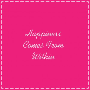 happiness comes from within # quotes
