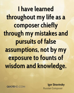 ... false assumptions, not by my exposure to founts of wisdom and