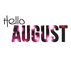 Hello August….my old friend!