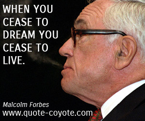 quotes - When you cease to dream you cease to live.