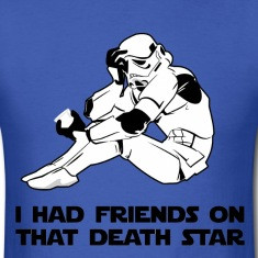 had friends on that death star - funny star wars t-shirt