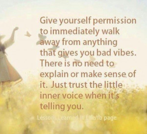 Walk away. Bad vibes. Trust inner voice. Quote