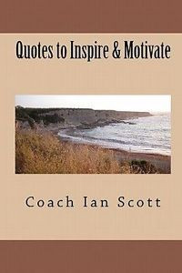 Details about Quotes to Inspire & Motivate NEW by Coach Ian Scott